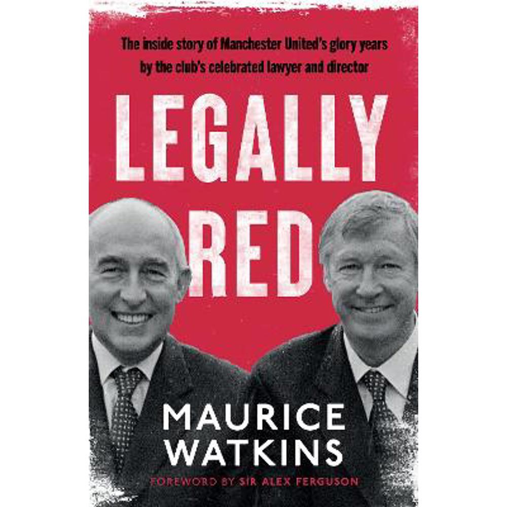 Legally Red: With a foreword by Sir Alex Ferguson (Hardback) - Maurice Watkins